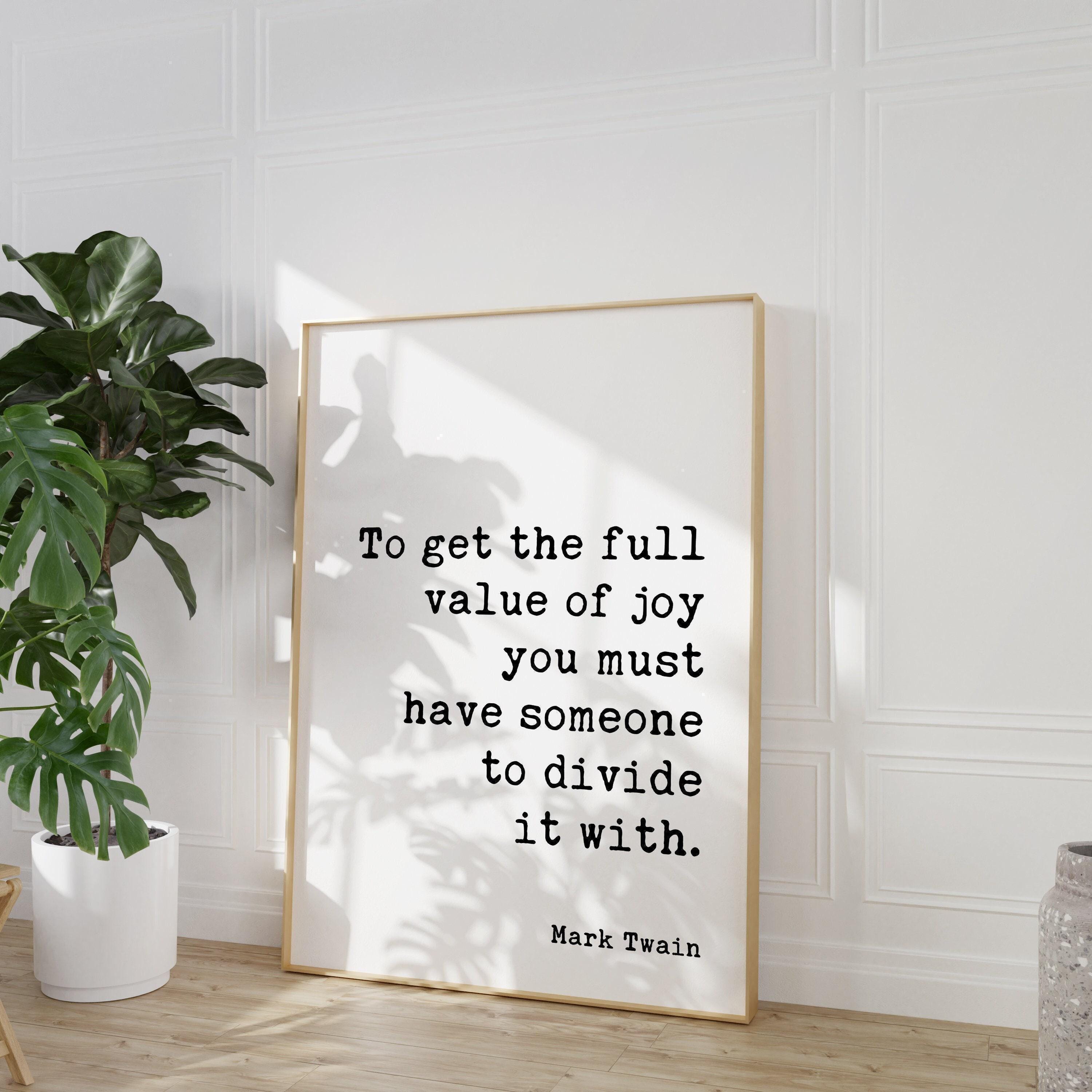 Mark Twain Quote, To get the full value of joy you must have someone to divide it with. Typography Art Print - Love - Wedding - Anniversary