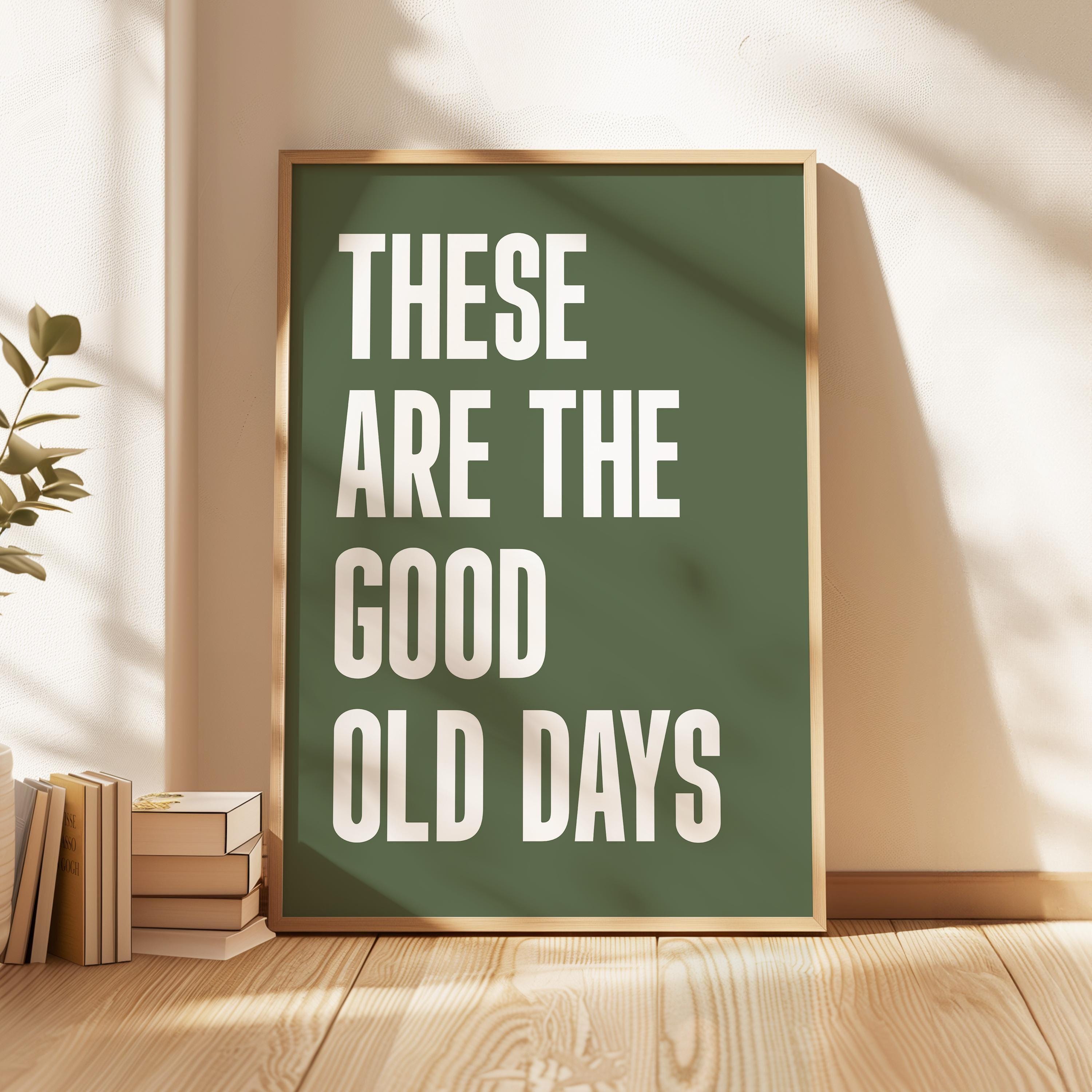 These Are The Good Old Days Typography Art Print • Good Vibes • Mindful • Gift Idea