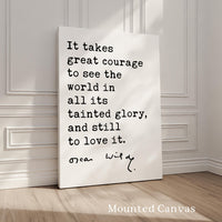 It takes great courage to see the world in all its tainted glory, and still to love it., Oscar Wilde Quote, Typography Art Print