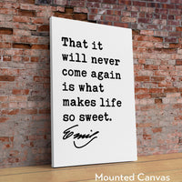 Emily Dickinson Quote, That it will never come again is what makes life so sweet. Typography Art Print - Inspirational Quotes