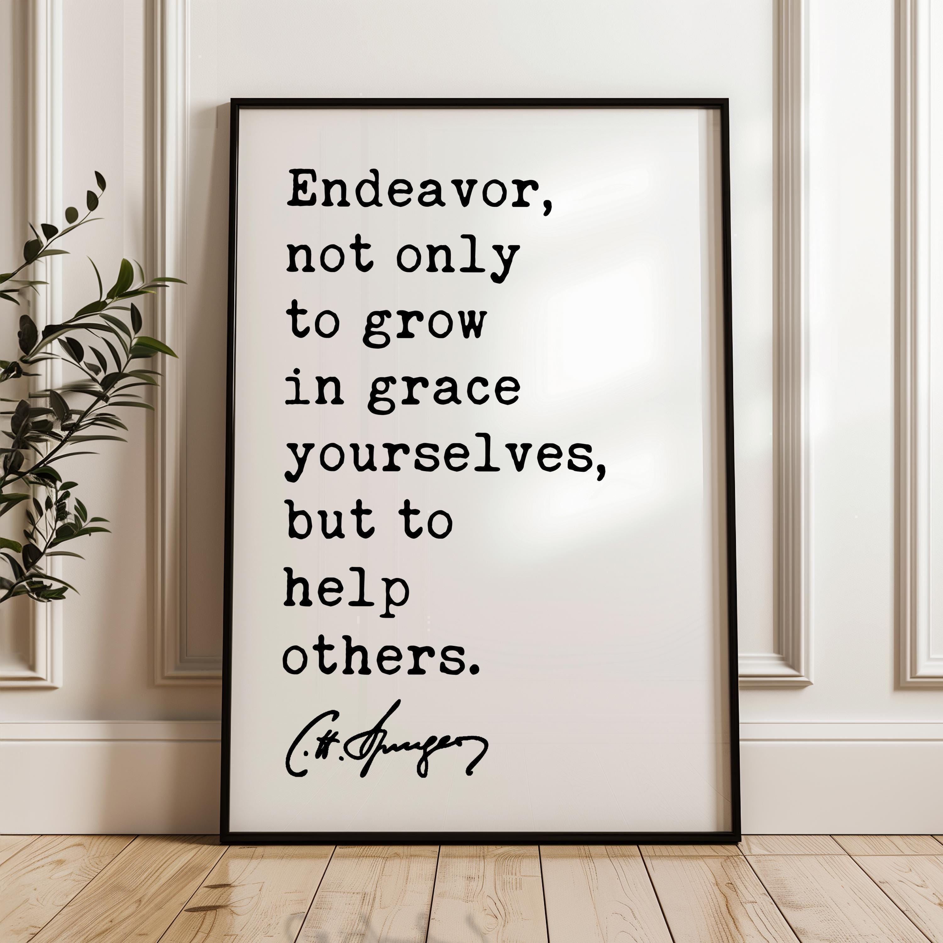 Endeavor, not only to grow in grace yourselves, but to help others. Charles Spurgeon Quote Typography Art Print