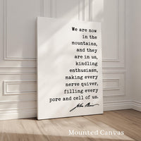 We are now in the mountains, and they are in us, kindling enthusiasm... John Muir Quote Typography Art Print, My First Summer in the Sierra