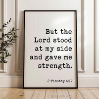 2 Timothy 4:17, But the Lord stood at my side and gave me strength. Typography Art Print, Scripture, Christian, Bible Verse