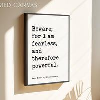 Beware; for I am fearless, and therefore powerful., Mary W. Shelley Quote, Frankenstein, Typography Art Print (1818)