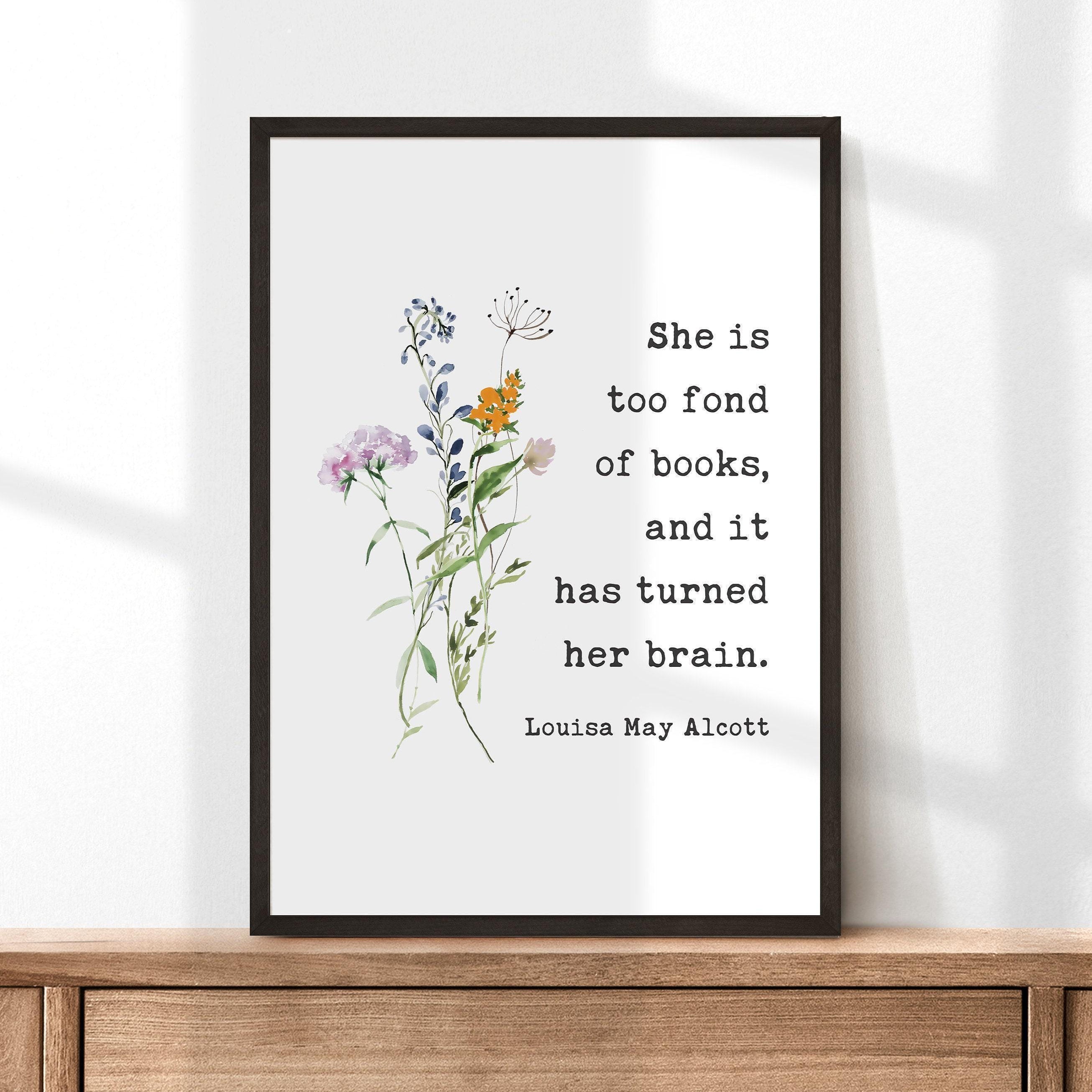 She is too fond of books, and it has turned her brain. Louisa May Alcott, Typography Art Print, Book Lover Gift, Literature (1873)