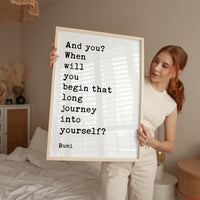 And you? When will you begin that long journey into yourself?, Rumi Quote Typography Art Print