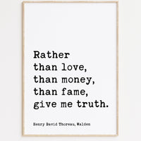 Henry David Thoreau Quote, Rather than love, than money, than fame, give me truth. Typography Art Print - Walden