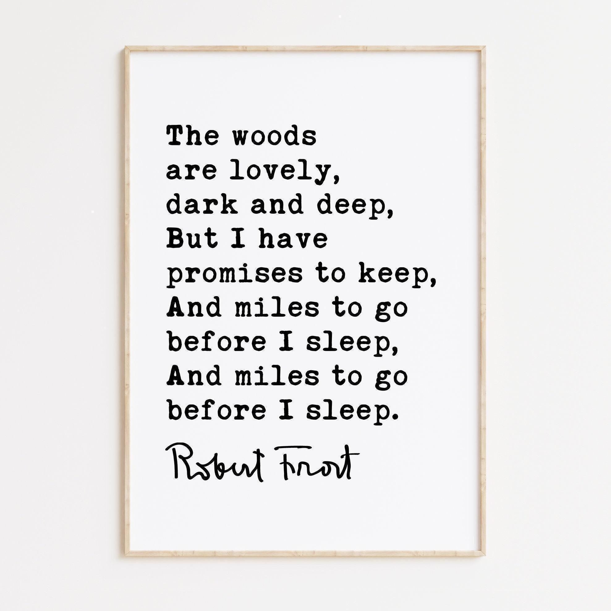 The woods are lovely, dark and deep, But I have promises to keep., Robert Frost Quote, Typography Art, Stopping by Woods, (1923)