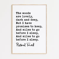 The woods are lovely, dark and deep, But I have promises to keep., Robert Frost Quote, Typography Art, Stopping by Woods, (1923)