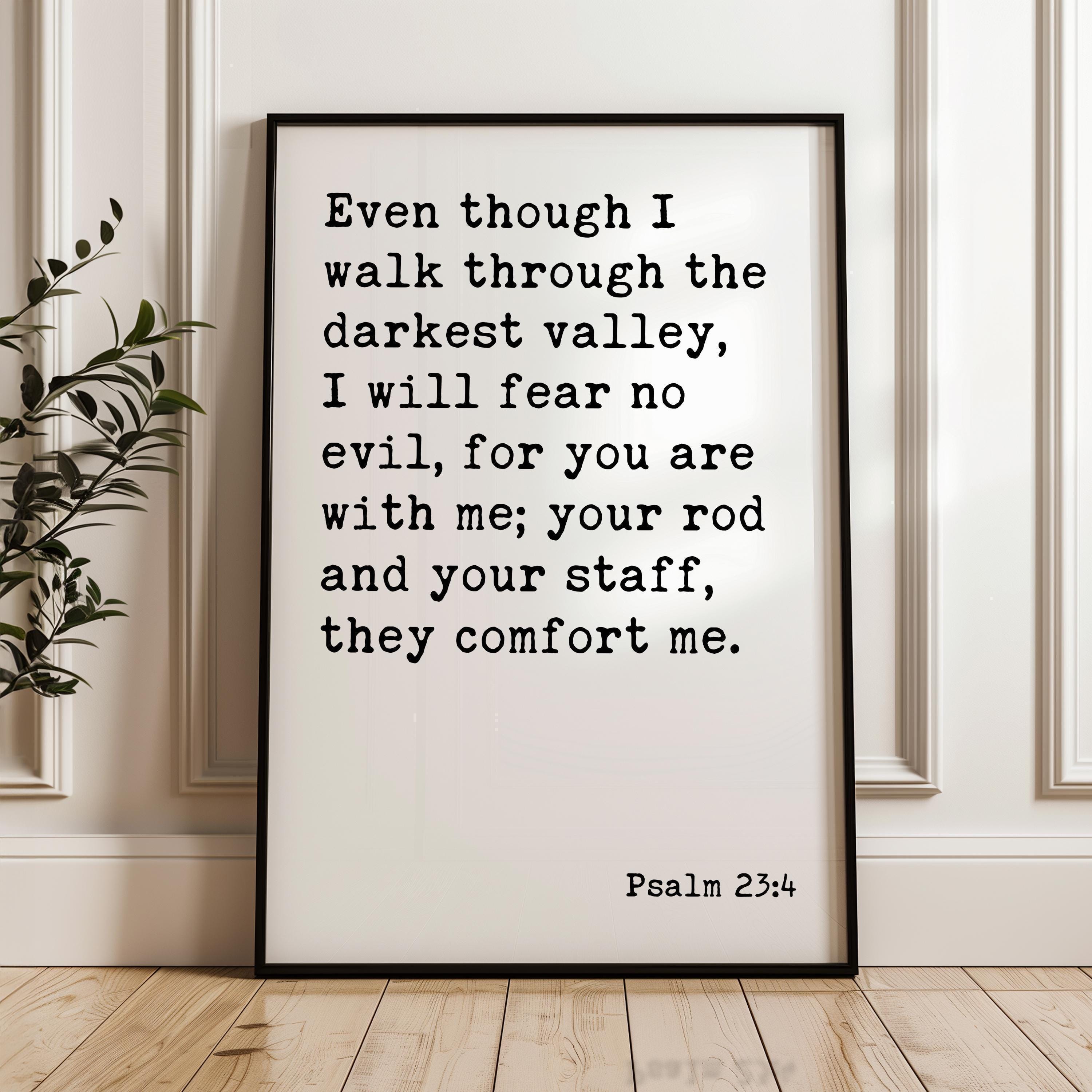 Psalm 23:4 Even though I walk through the darkest valley, I will fear no evil... Art Print, Scripture - Christian - Bible Verse
