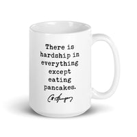 Charles Spurgeon Quote "There is hardship in everything except eating pancakes." Coffee Tea Mug