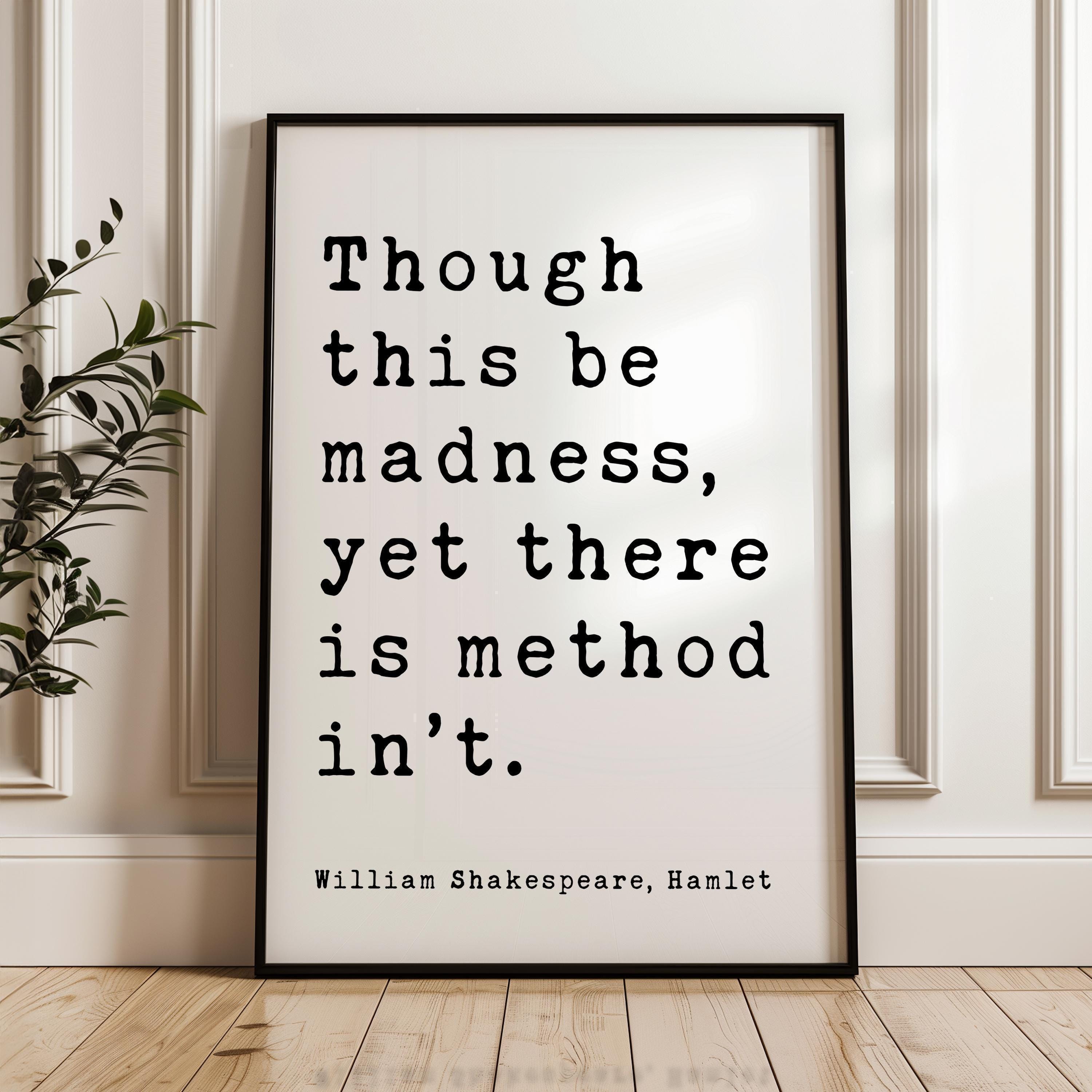 Though this be madness, yet there is method in 't., Hamlet, William Shakespeare Quote, Typography Art Print, Literature