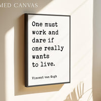 One must work and dare if one really wants to live., Vincent van Gogh Quote, Typography Art Print