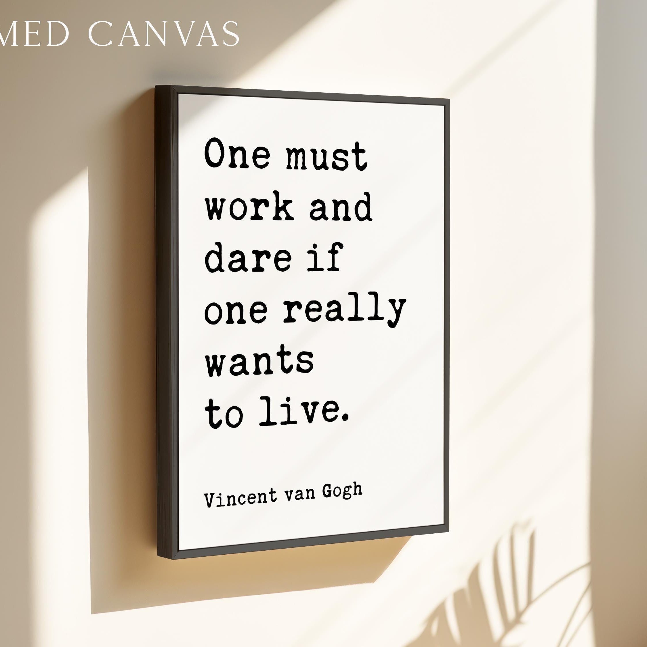 One must work and dare if one really wants to live., Vincent van Gogh Quote, Typography Art Print