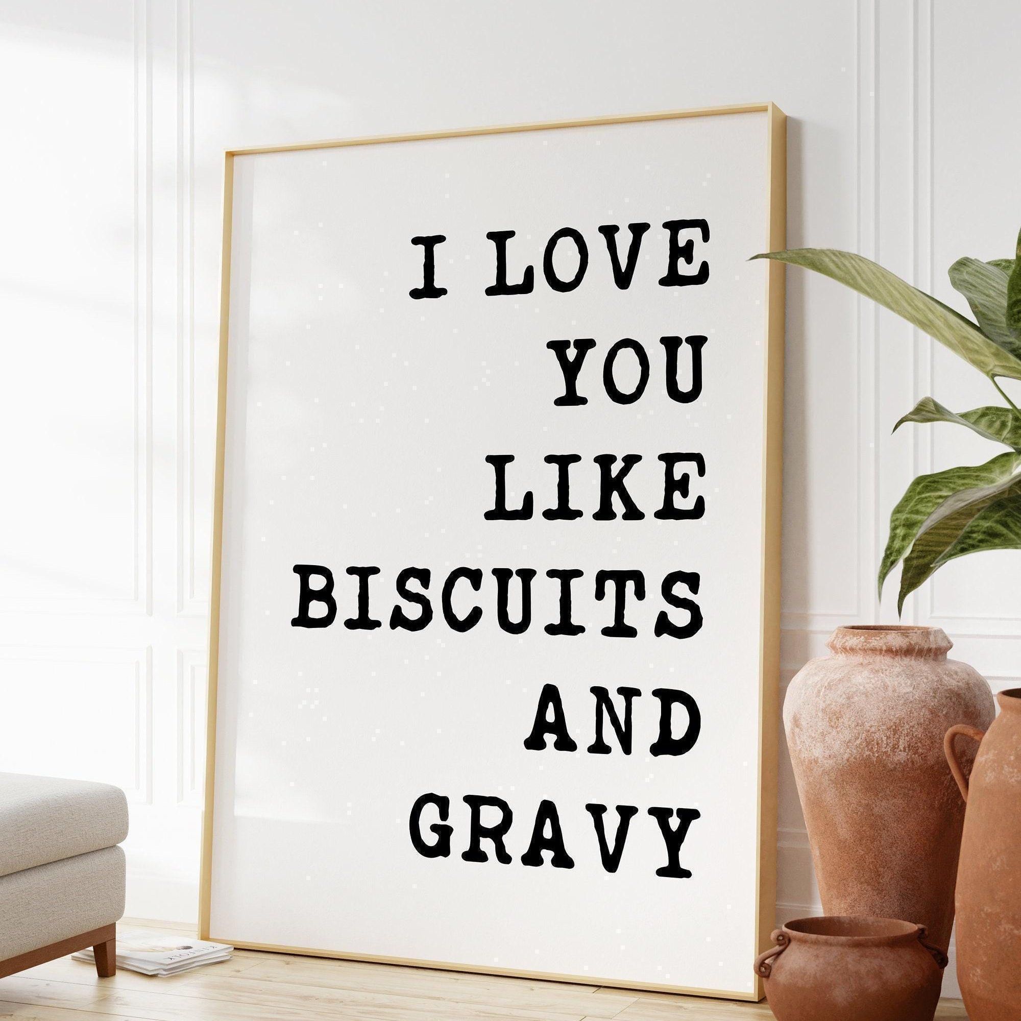 I Love You Like Biscuits and Gravy Typography Art Print