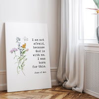 I am not afraid, because God is with me. I was born for this. Joan of Arc Quote Low Profile Mounted Canvas Typography Art Print