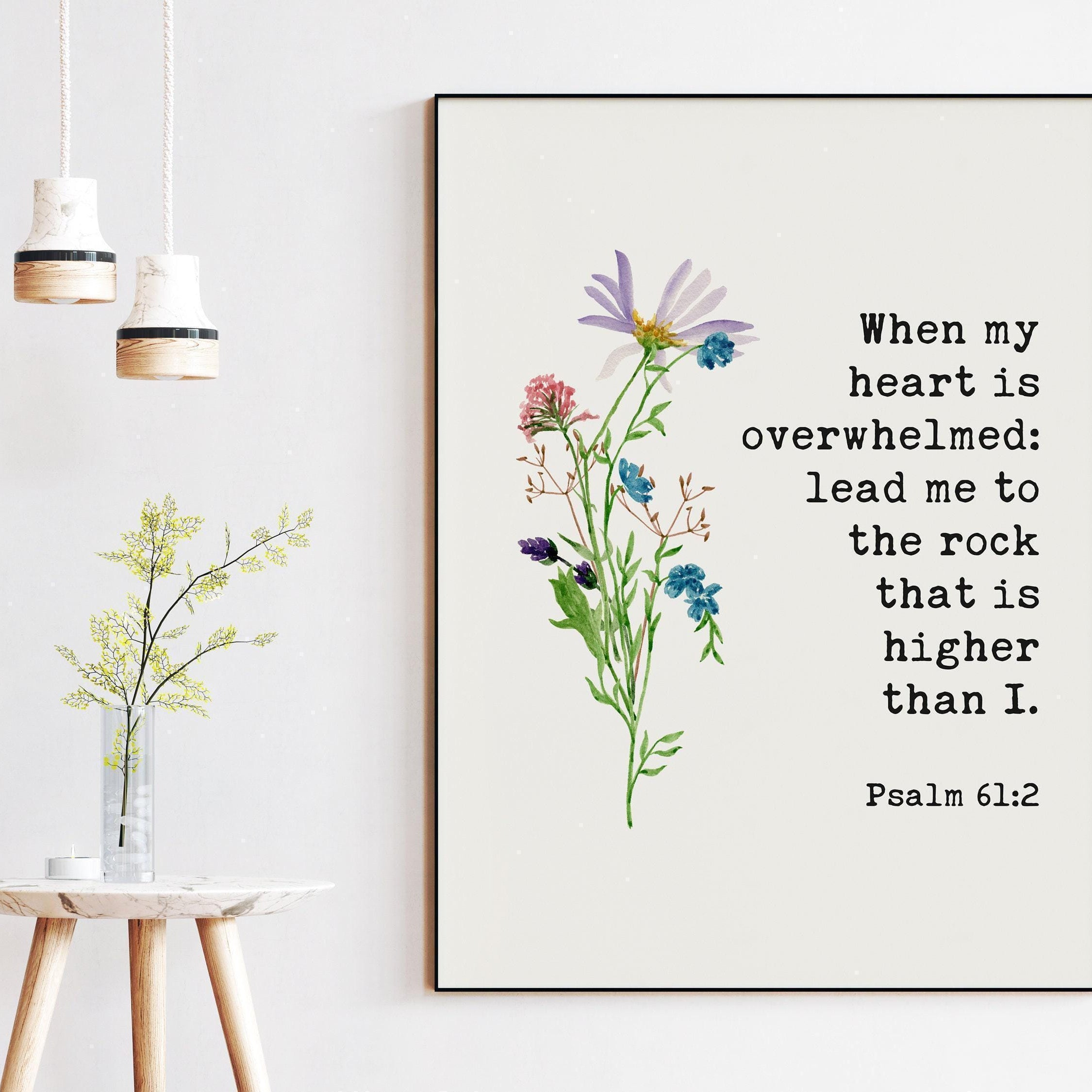 When My Heart is Overwhelmed Lead Me to the Rock that is Higher Than I Psalm 61:2, Typography Art Print with Watercolor Flowers