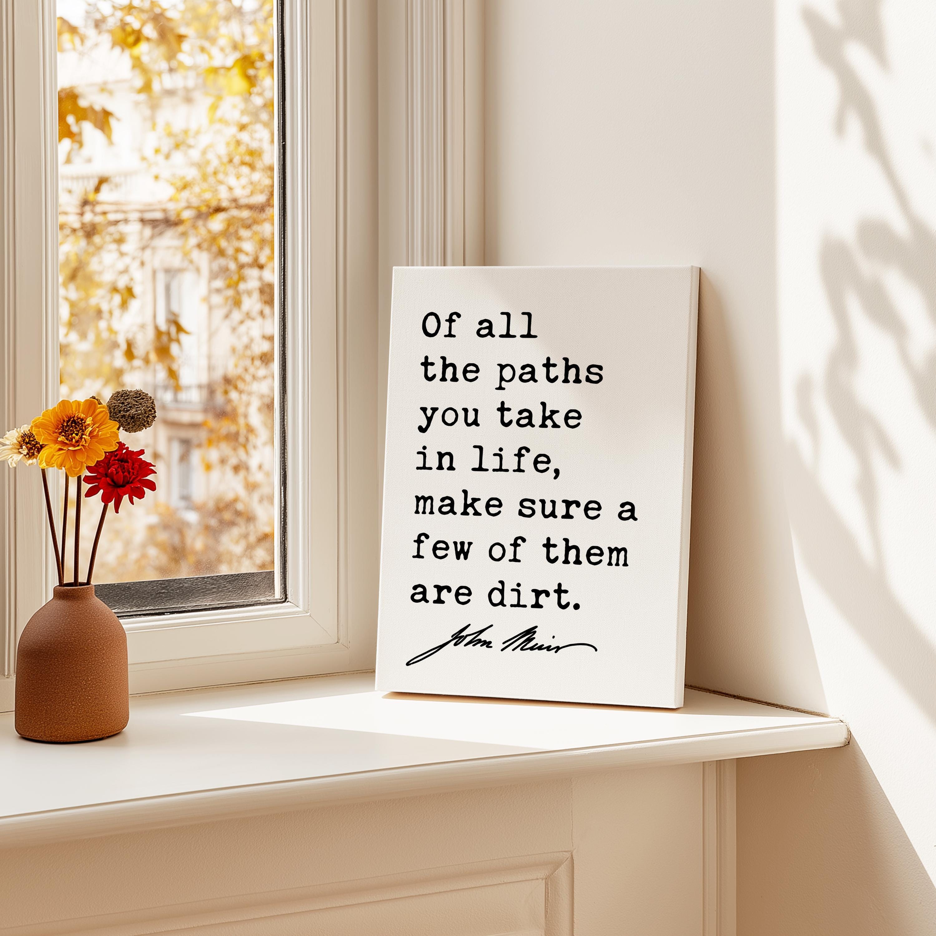 Of all the paths you take in life, make sure a few of them are dirt., John Muir Quote, Canvas Art Print, Nature Lover, Hike, Camp
