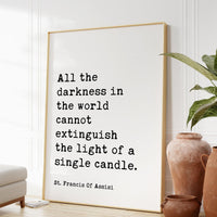 St. Francis Of Assisi Quote “All the darkness in the world cannot extinguish the light of a single candle.” Typography Art Print