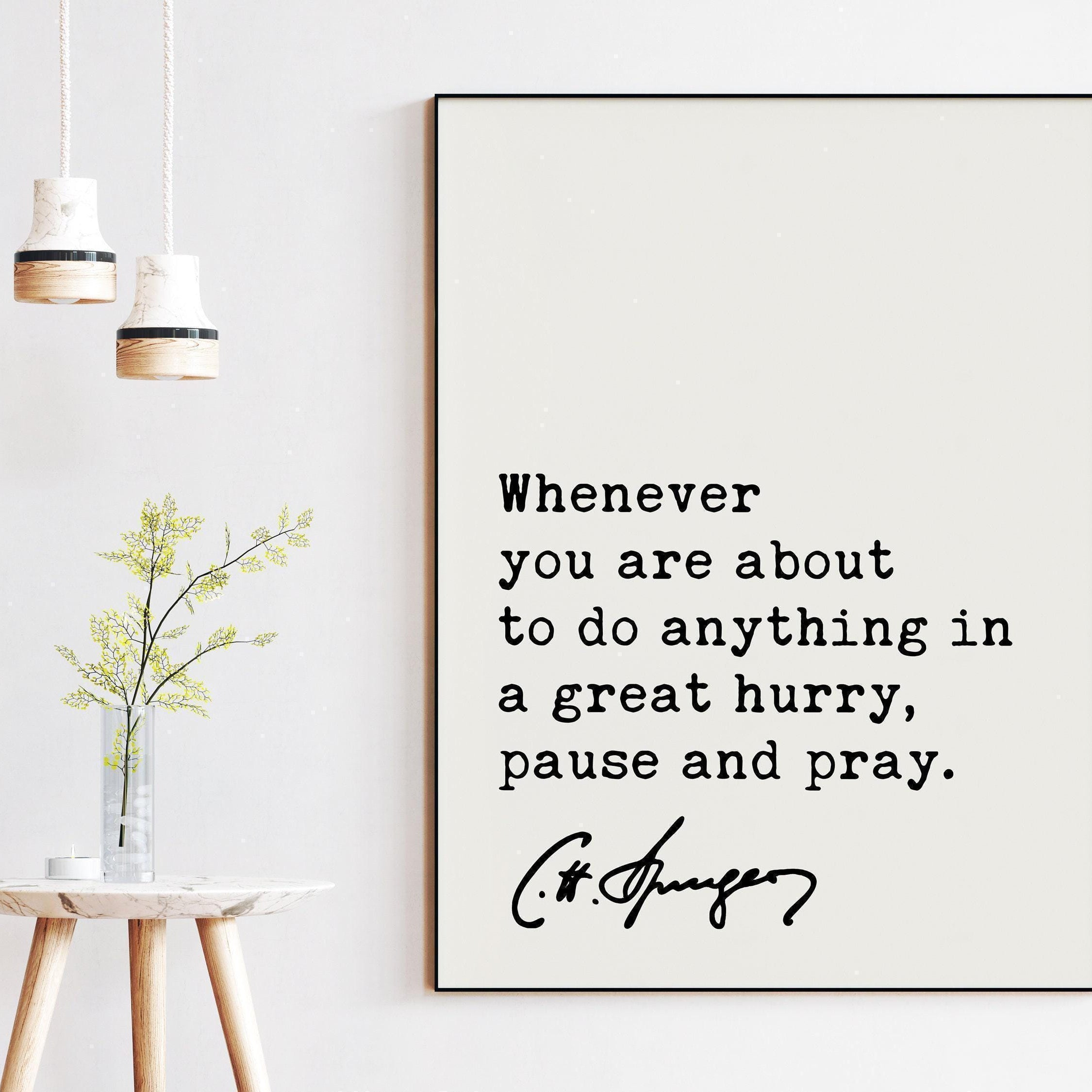 Charles Spurgeon Quote, Whenever you are about to do anything in a great hurry, pause and pray. Art Print - Religious - Spiritual
