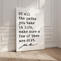 Of all the paths you take in life, make sure a few of them are dirt., John Muir Quote, Canvas Art Print, Nature Lover, Hike, Camp