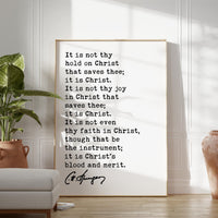 It is not thy hold on Christ that saves thee; it is Christ. • Charles Spurgeon Quote • Typography Art Print