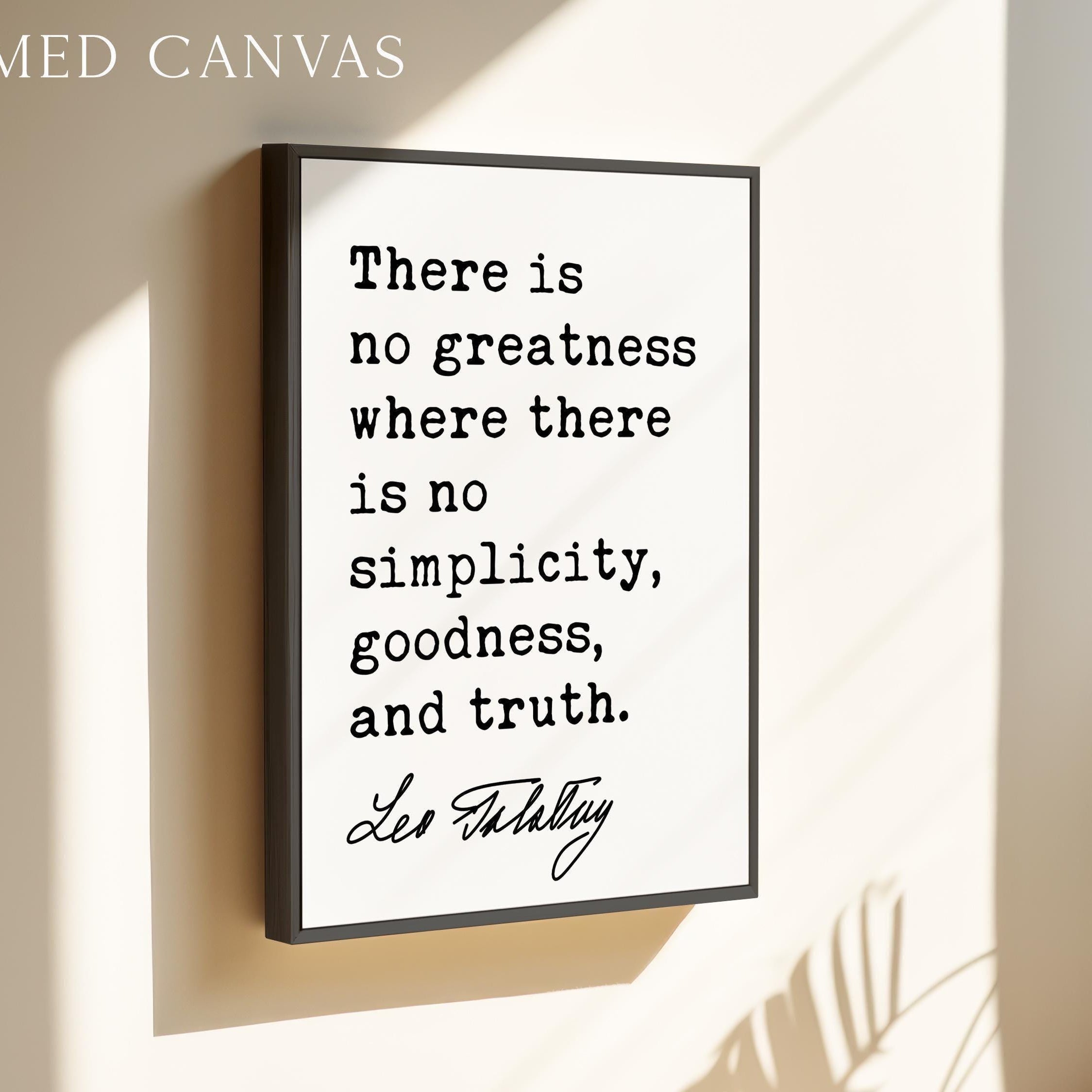 There is no greatness where there is no simplicity, goodness, and truth., Leo Tolstoy Quote, Typography Art Print