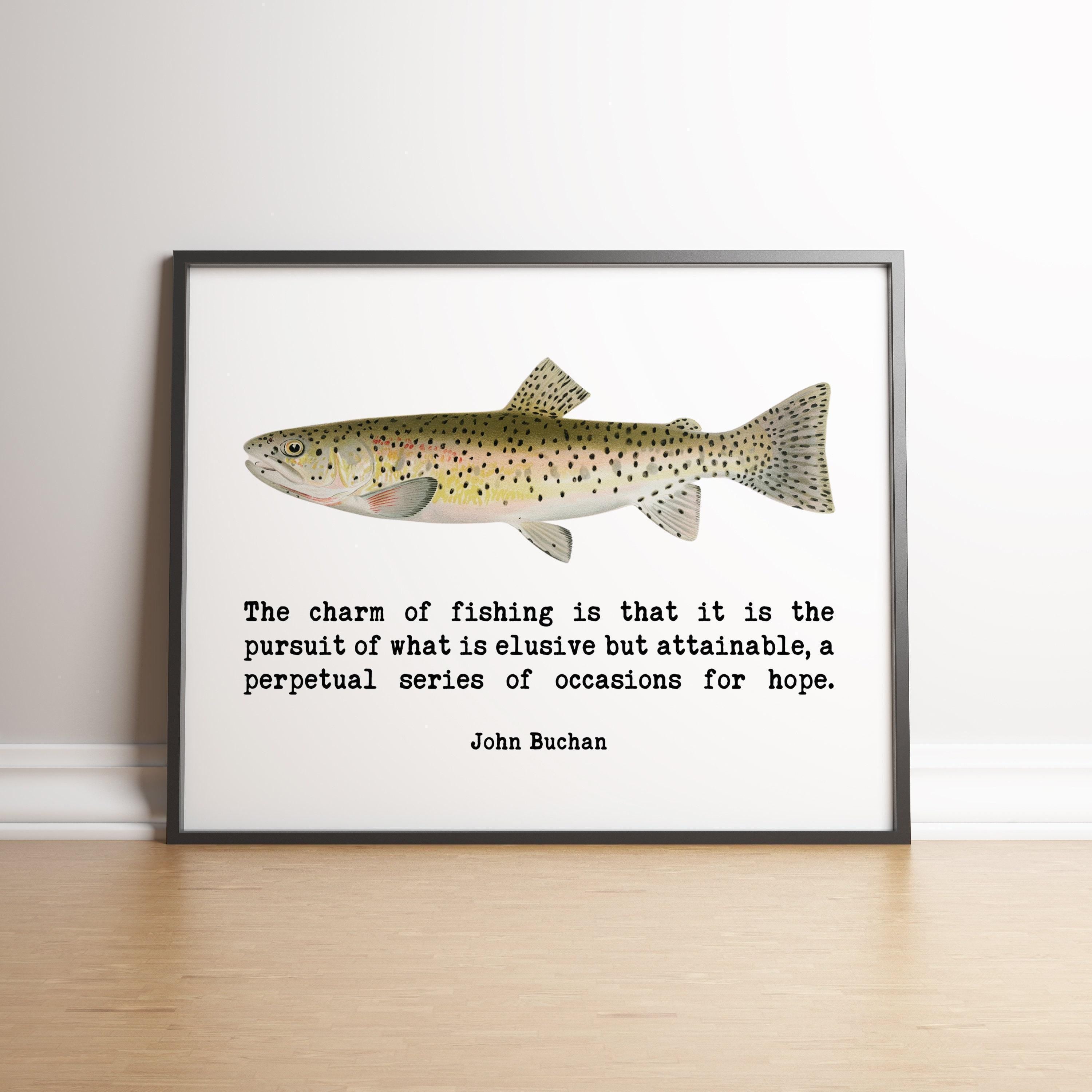 John Buchan Fishing Quote, The charm of fishing is that it is the pursuit of what is elusive. Art Print - Father's Day Gift - (1925)