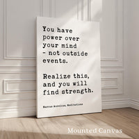 You have power over your mind, not outside events. Realize this, and you will find strength. Marcus Aurelius, Meditations Typography Art