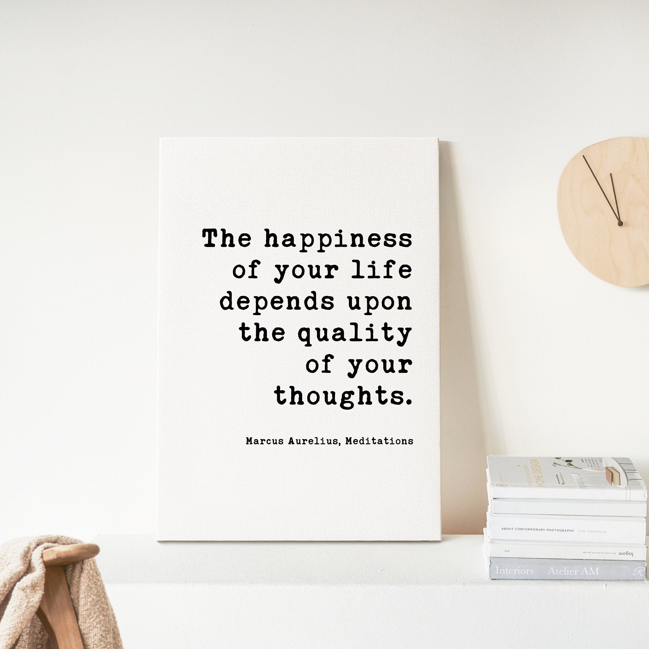 The happiness of your life depends upon the quality of your thoughts. Marcus Aurelius, - Low Profile Mounted Canvas Typography Art
