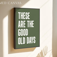 These Are The Good Old Days Typography Art Print • Good Vibes • Mindful • Gift Idea