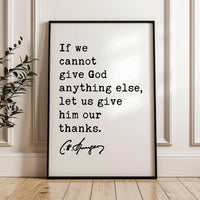 If we cannot give God anything else, let us give him our thanks. Charles Spurgeon Quote Typography Art Print