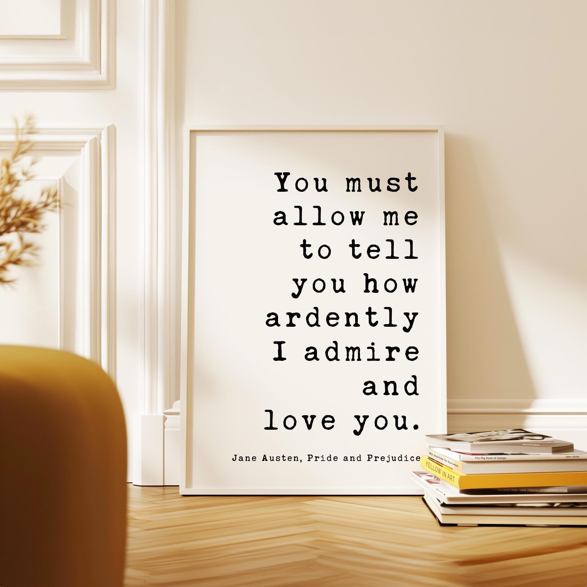 You must allow me to tell you how ardently I admire and love you. Jane Austen, Pride & Prejudice, Typography Art Print, Wedding, (1813)