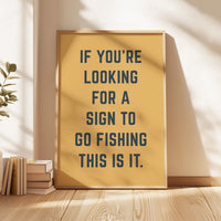 Fishing Wall Art, If You’re Looking for a Sign to Go Fishing This Is It, Funny Fishing Print, Fisherman Gift, Lake House Decor