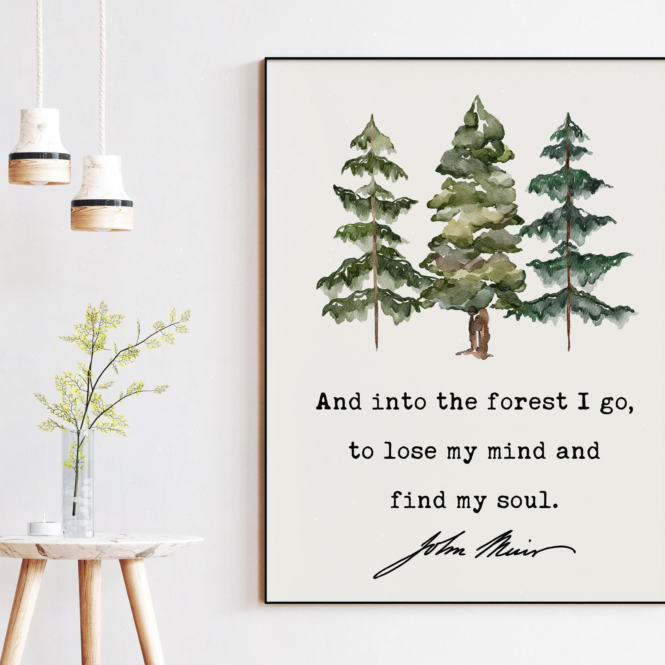 John Muir Quote, And into the forest I go, to lose my mind and find my soul. Art Print - Watercolor Trees - Nature Lover - Environmentalist
