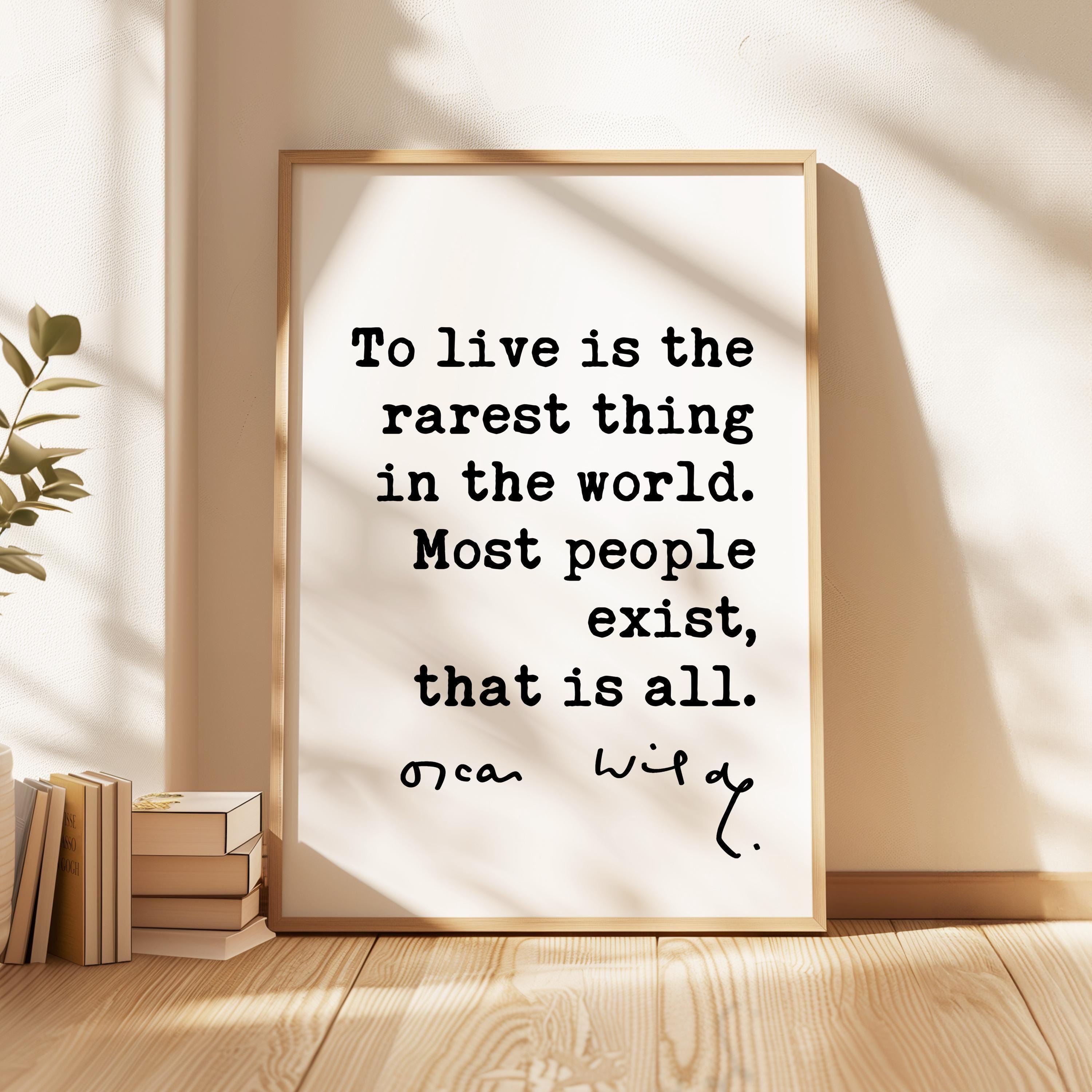 To live is the rarest thing in the world. Most people exist, that is all., Oscar Wilde Quote, Typography Art Print