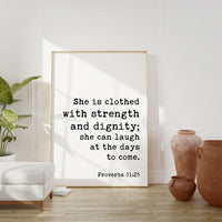 Proverbs 31:25 She is clothed with strength and dignity; she can laugh at the days to come. Art Print, Faith - Religious Scripture - Verse