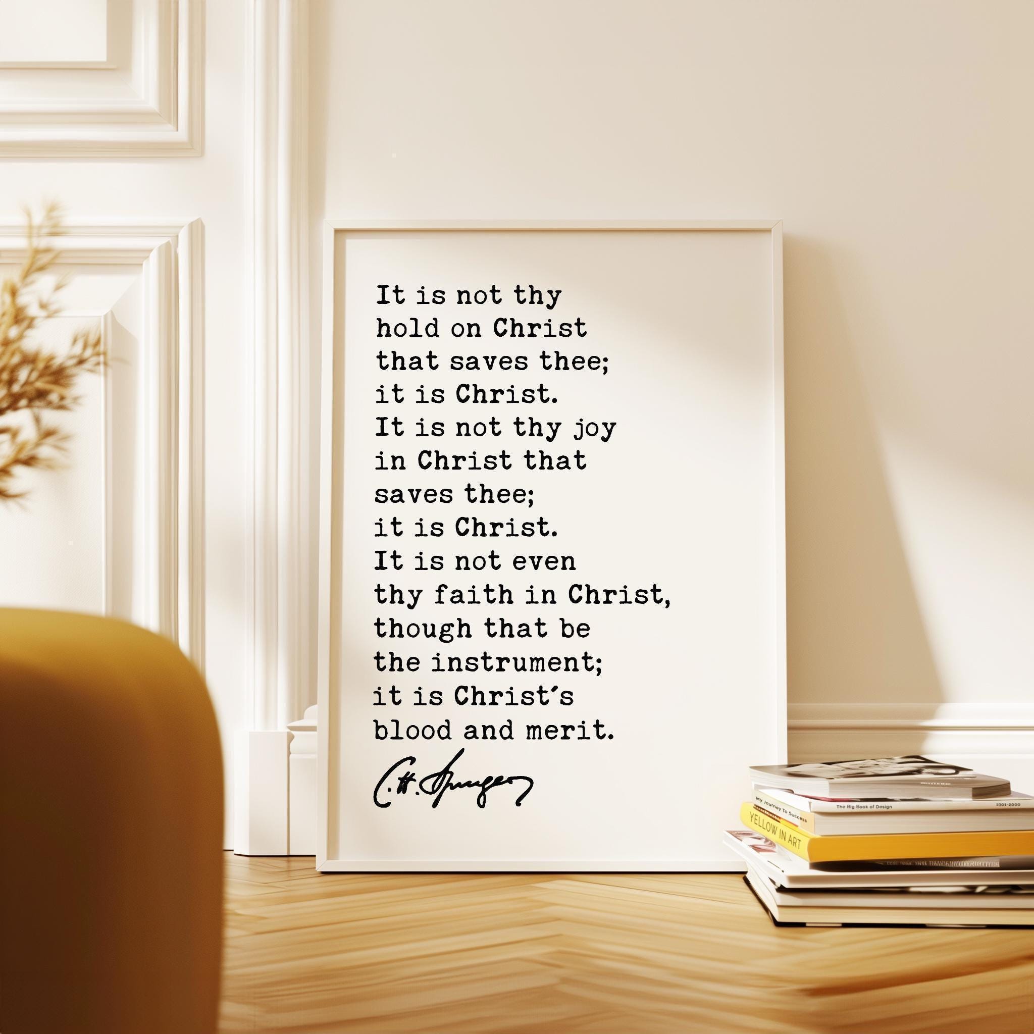 It is not thy hold on Christ that saves thee; it is Christ., Charles Spurgeon Quote, Typography Art Print
