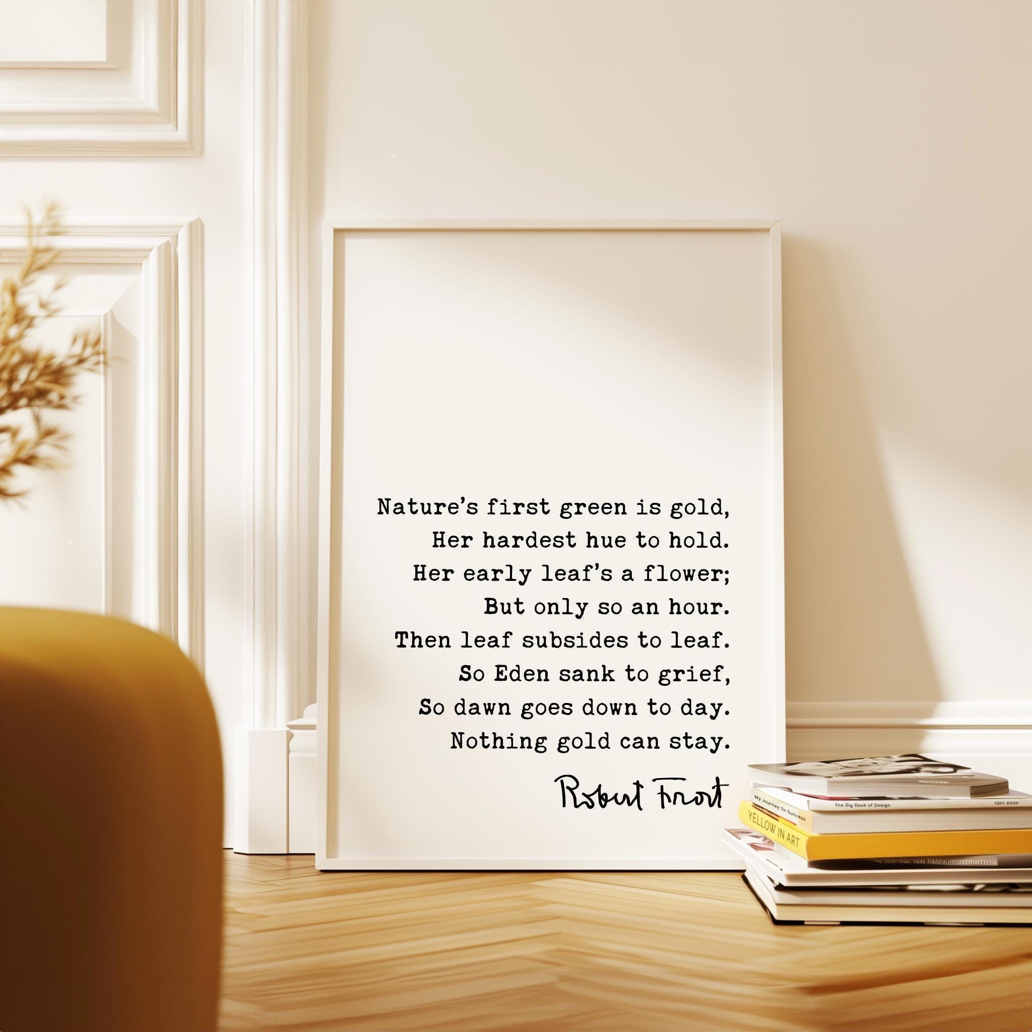 Nothing Gold Can Stay, Robert Frost Poem, Typography Art Print, Nature’s first green is gold, Her hardest hue to hold., (1923)