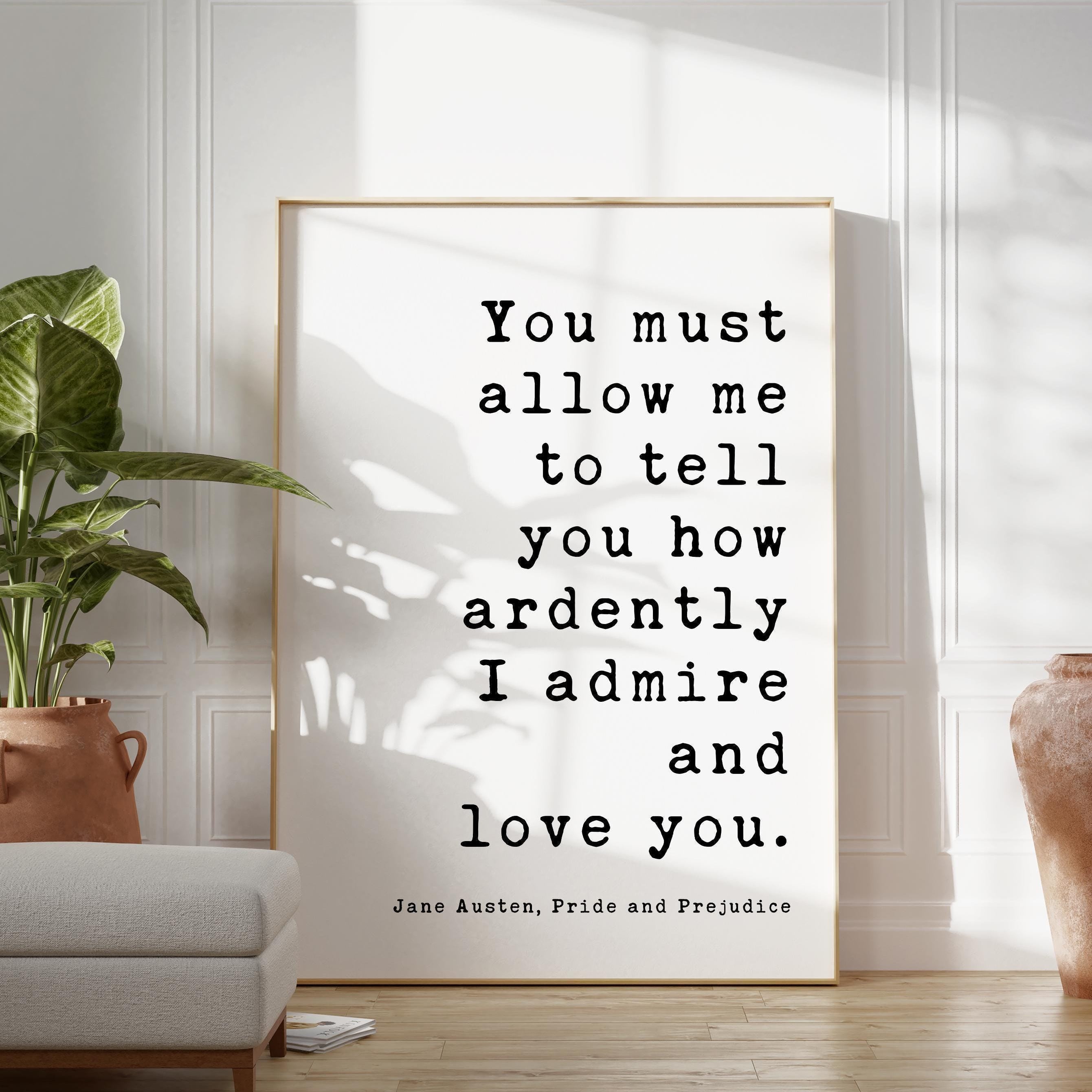 You must allow me to tell you how ardently I admire and love you. Jane Austen, Pride & Prejudice, Typography Art Print, Wedding, (1813)
