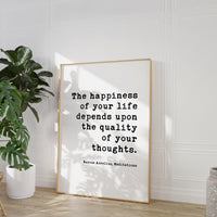The happiness of your life depends upon the quality of your thoughts. Marcus Aurelius, Meditations Typography Print Art, Happiness Quotes