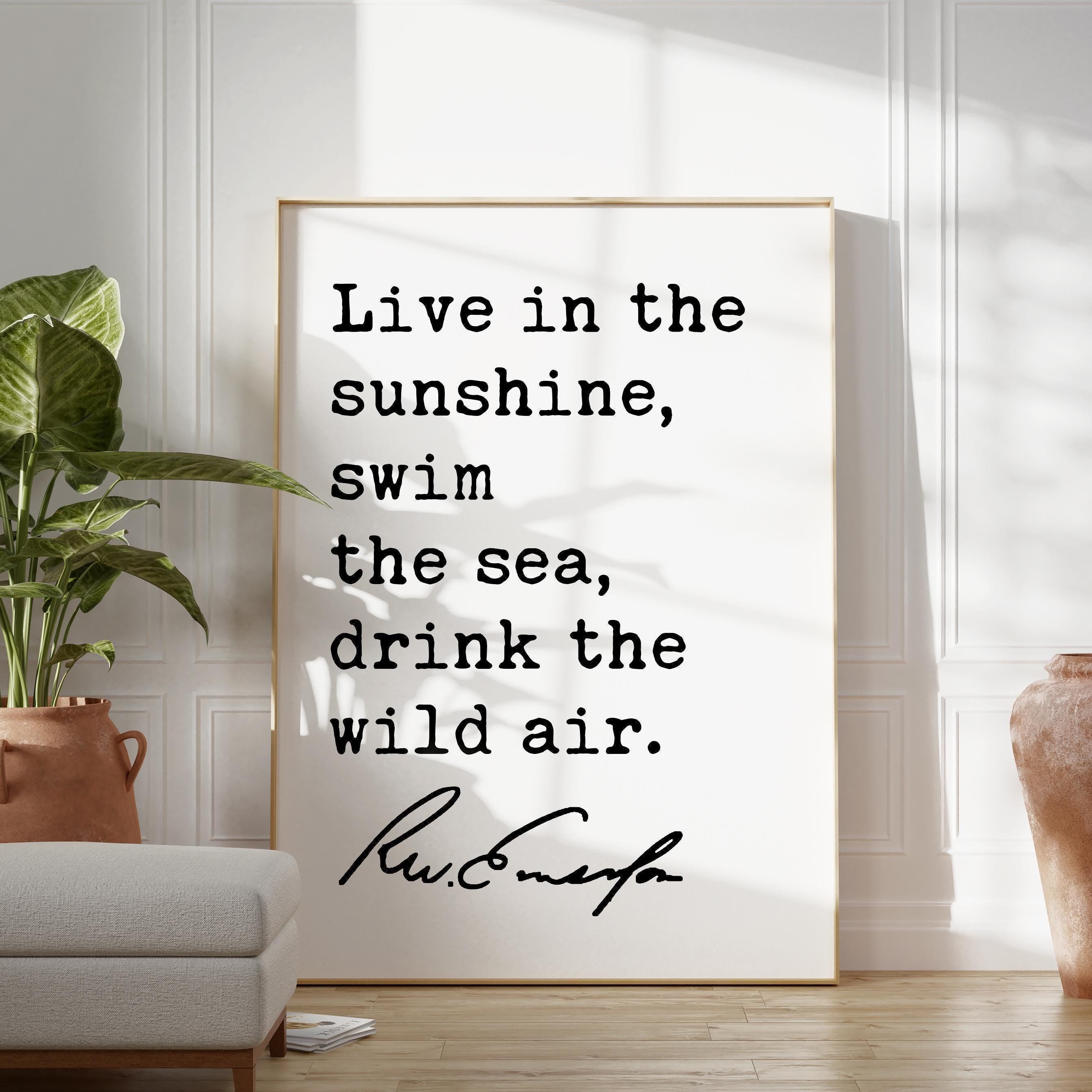 Live in the sunshine, swim the sea, drink the wild air., Ralph Waldo (1860) Emerson Quote Typography Art Print