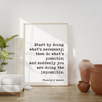 Francis of Assisi Quote, Start by doing what's necessary; ... and suddenly you are doing the impossible. Art Print - Inspirational
