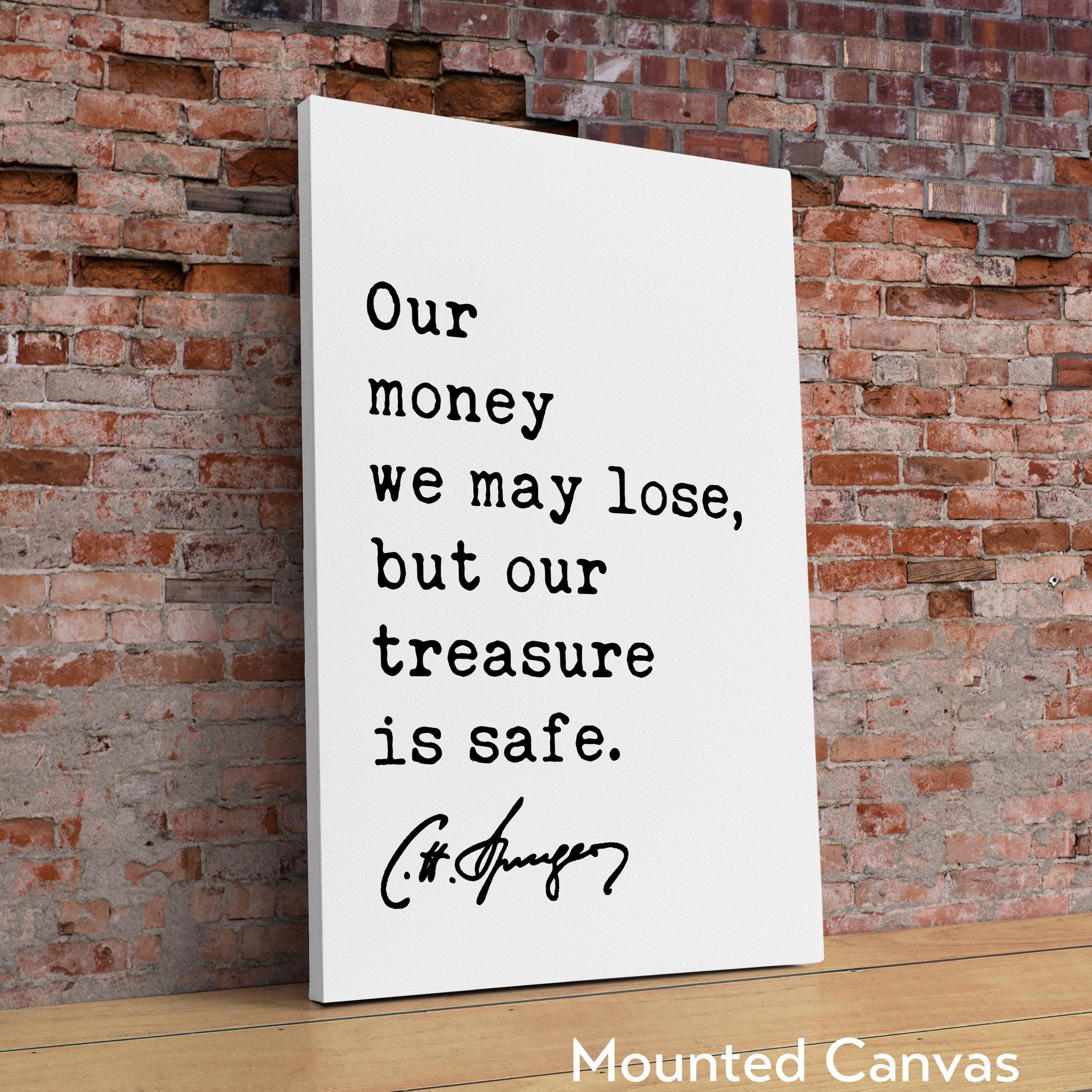 Our money we may lose, but our treasure is safe. Charles Spurgeon Quote Typography Art Print