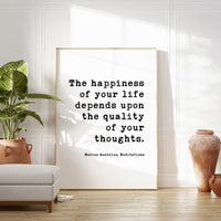 The happiness of your life depends upon the quality of your thoughts. Marcus Aurelius, Meditations Typography Print Art, Happiness Quotes