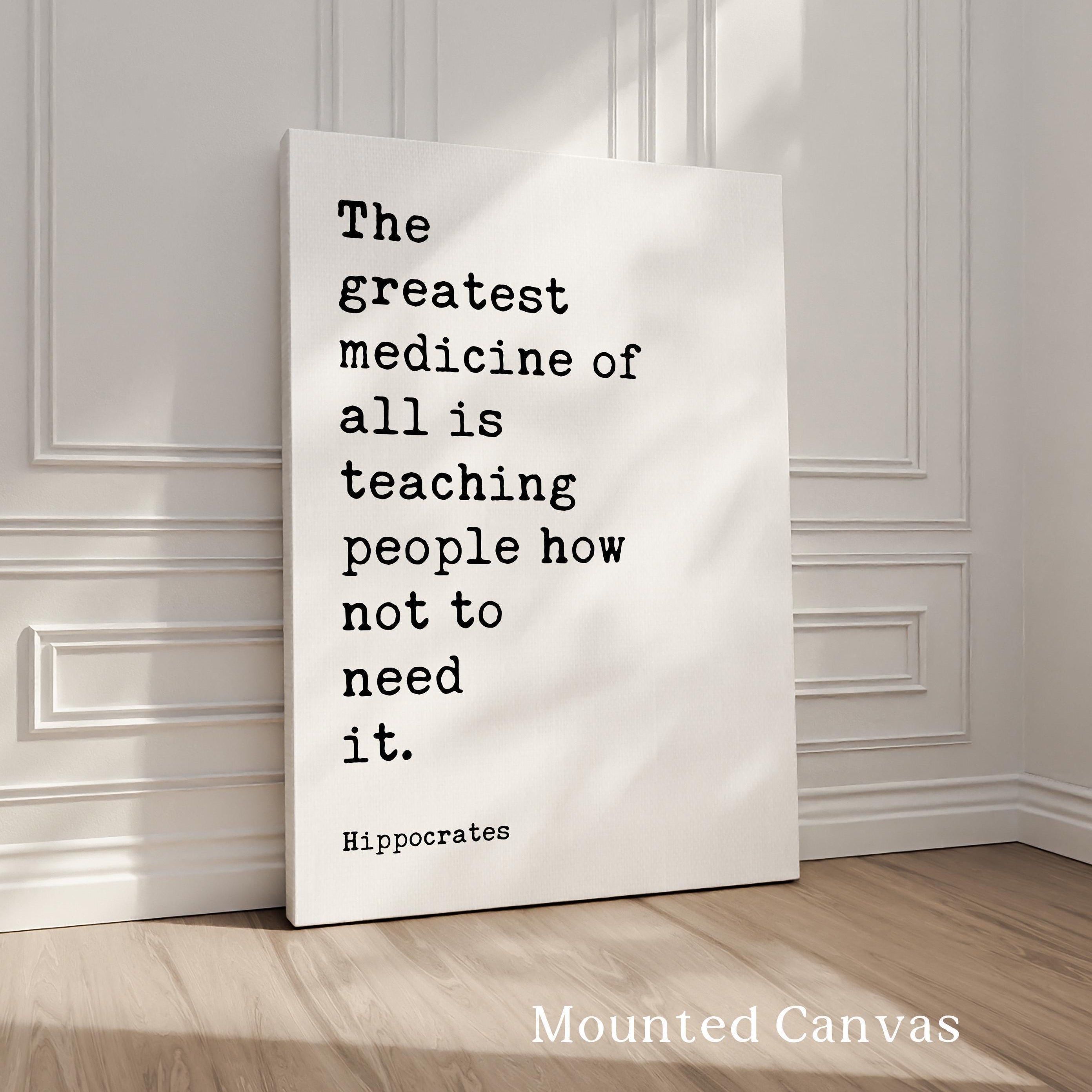 The greatest medicine of all is teaching people how not to need it. Hippocrates Quote Art Print, Health, Fitness, Nutrition, Wellness