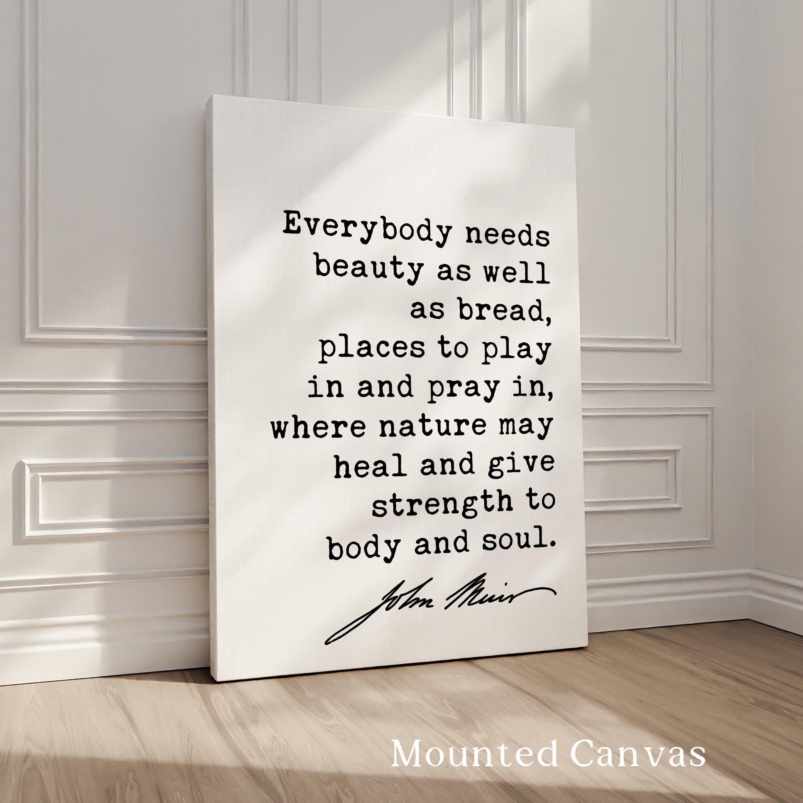 Everybody needs beauty as well as bread, John Muir Quote, Typography Art Print