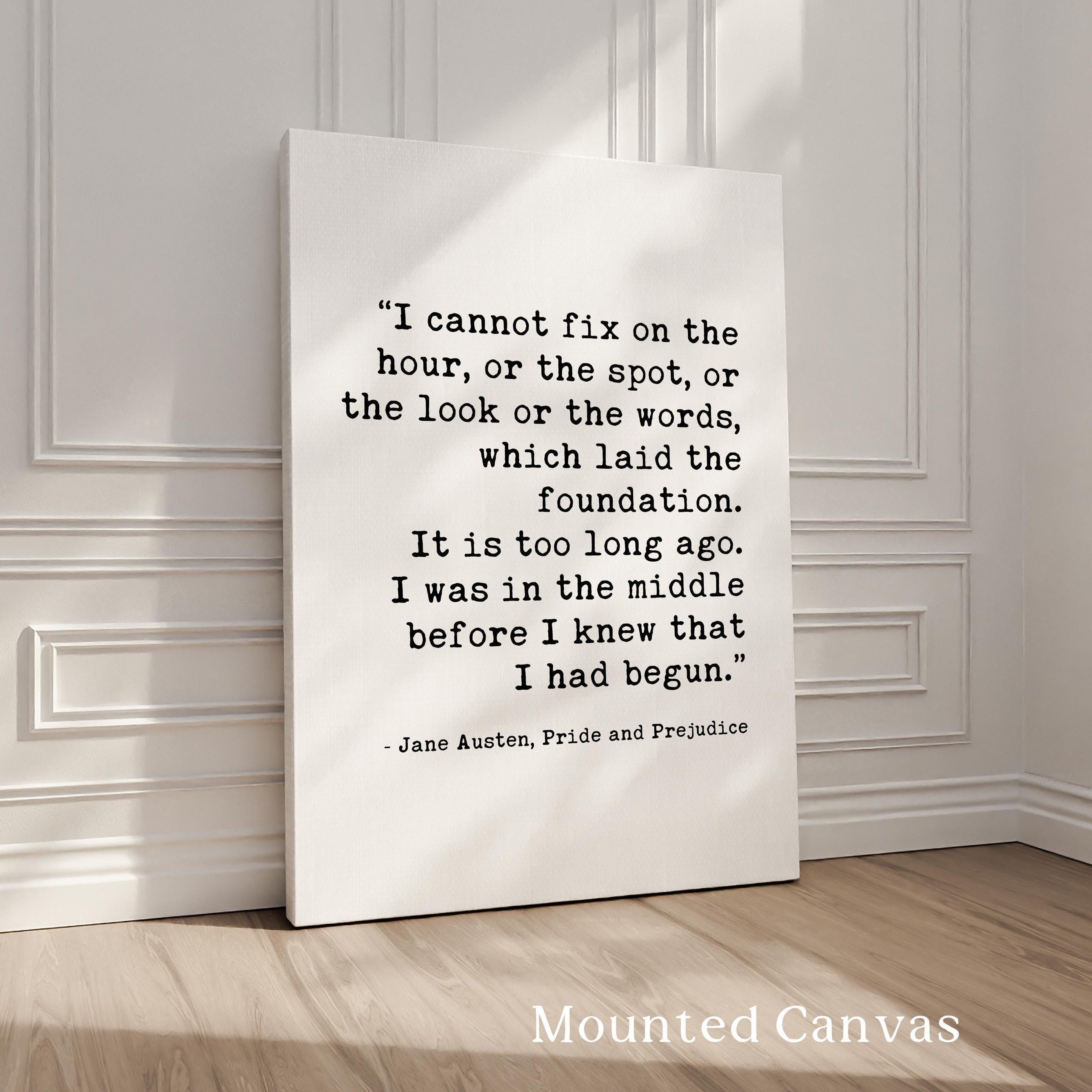 I cannot fix on the hour, or the spot ... which laid the foundation., Jane Austen, Pride and Prejudice, Typography Art Print (1813)