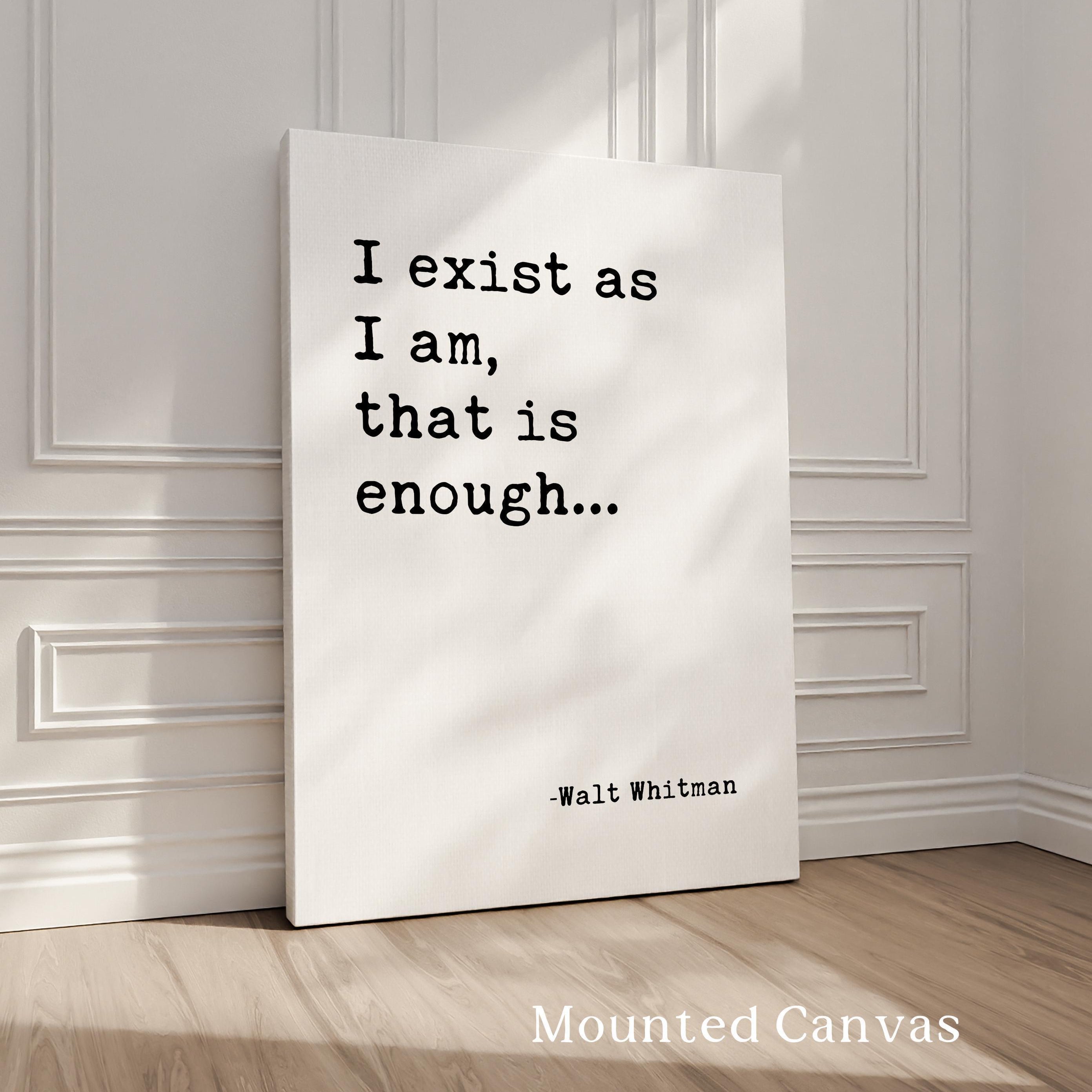 I exist as I am, that is enough. • Walt Whitman Quote • Typography Art Print (1855)
