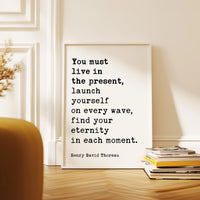 You Must Live In The Present, Launch Yourself On Every Wave, Henry David Thoreau Quote Typography Art Print
